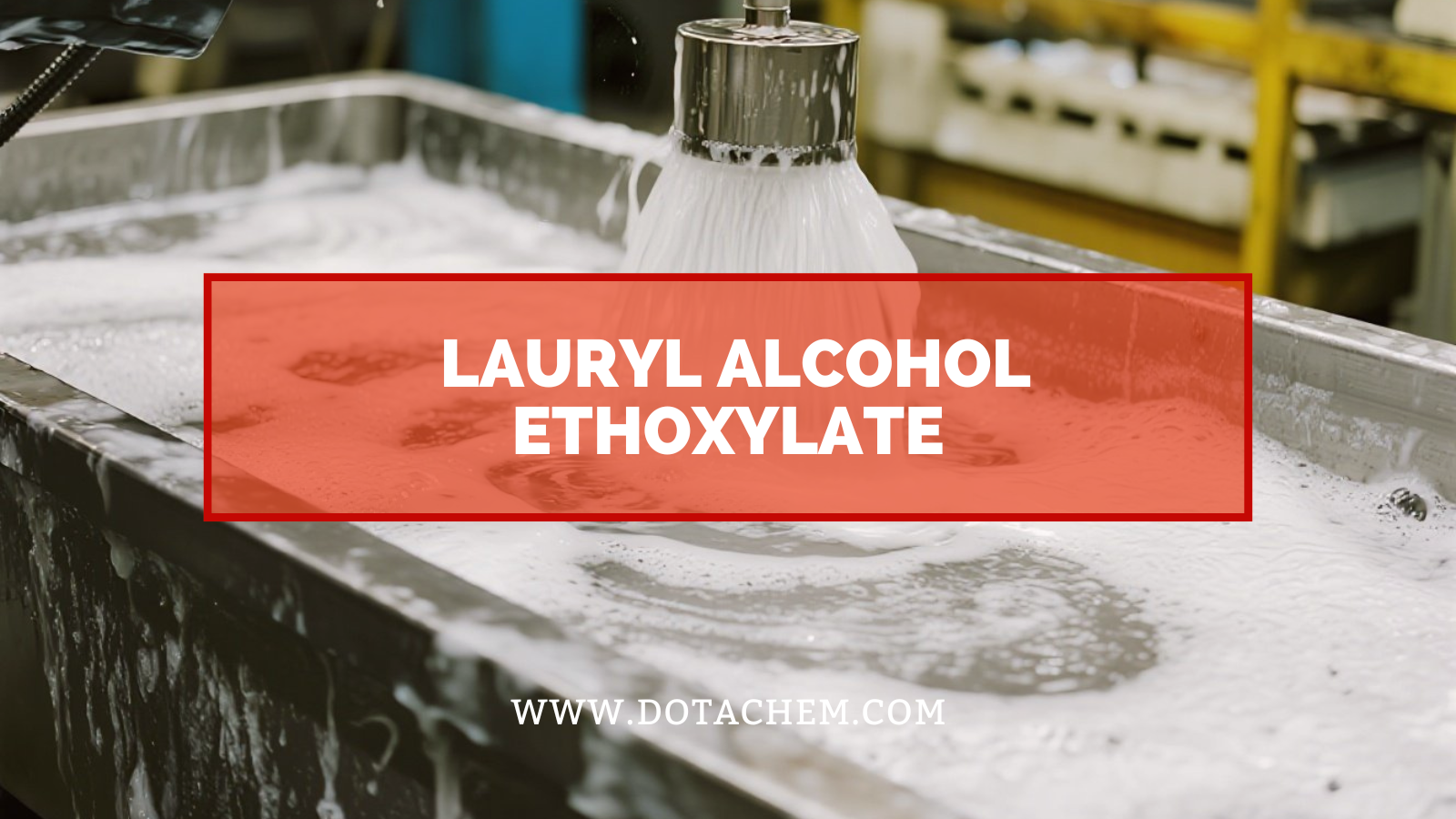 Memahami peranan tambahan etoksilat alkohol Lauryl dalam bidang perindustrian!